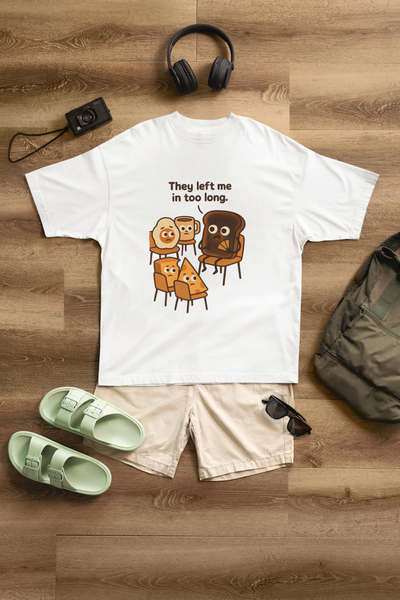 🍞 They Left Me in too Long Tee